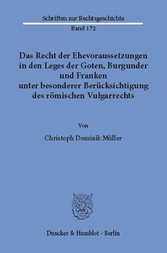 Das Recht der Ehevoraussetzungen in den Leges der Goten, Burgunder und Franken unter besonderer Berücksichtigung des römischen Vulgarrechts.