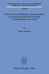 Die Lehre vom fehlerhaften Organverhältnis am Beispiel des fehlerhaft bestellten Geschäftsführers der GmbH.