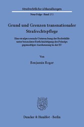 Grund und Grenzen transnationaler Strafrechtspflege.