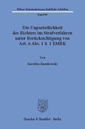 Die Unparteilichkeit des Richters im Strafverfahren unter Berücksichtigung von Art. 6 Abs. 1 S. 1 EMRK.