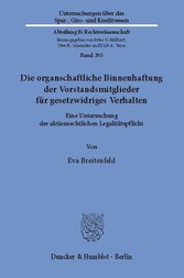 Die organschaftliche Binnenhaftung der Vorstandsmitglieder für gesetzwidriges Verhalten.