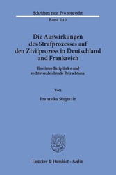 Die Auswirkungen des Strafprozesses auf den Zivilprozess in Deutschland und Frankreich.