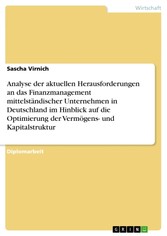 Analyse der aktuellen Herausforderungen an das Finanzmanagement mittelständischer Unternehmen in Deutschland im Hinblick auf die Optimierung der Vermögens- und Kapitalstruktur