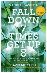 Fall Down Seven Times, Get Up Eight: A young man s voice from the silence of autism