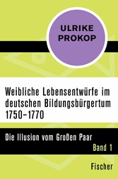 Weibliche Lebensentwürfe im deutschen Bildungsbürgertum 1750-1770