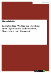 Formatvorlage / Vorlage zur Erstellung einer Diplomarbeit, Bachelorarbeit, Masterarbeit oder Hausarbeit