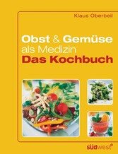 Obst und Gemüse als Medizin - Das Kochbuch