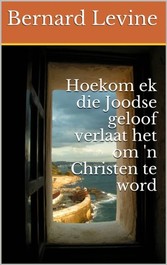 Hoekom ek die Joodse geloof verlaat het om 'n Christen te word