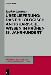 Überlieferung: Das philologisch-antiquarische Wissen im frühen 18. Jahrhundert