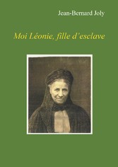 Moi Léonie fille d&apos;esclave