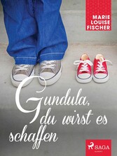 Gundula, du wirst es schaffen