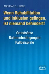 Wenn Rehabilitation und Inklusion gelingen, ist niemand behindert!