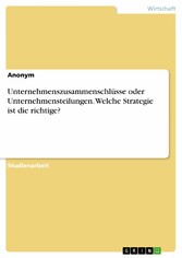 Unternehmenszusammenschlüsse oder Unternehmensteilungen. Welche Strategie ist die richtige?