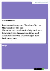 Zusammenfassung des Chemiestoffes einer Meisterschule mit den Themenschwerpunkten Stoffeigenschaften, Bindungslehre, Aggregatszustände und Atomaufbau sowie Erläuterungen zum Periodensystem