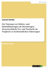 Die Nutzung von Elektro- und Hybridfahrzeugen als Dienstwagen. Steuerrechtliche Vor- und Nachteile im Vergleich zu herkömmlichen Fahrzeugen