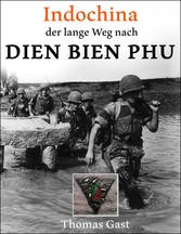 INDOCHINA. Der lange Weg nach Dien Bien Phu