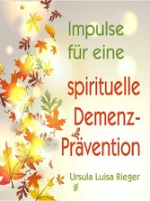 Impulse für eine spirituelle Demenz-Prävention