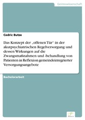 Das Konzept der 'offenen Tür' in der akutpsychiatrischen Regelversorgung und dessen Wirkungen auf die Zwangsmaßnahmen und -behandlung von Patienten in Reflexion gemeindeintegrierter Versorgungsangebote