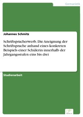 Schriftspracherwerb. Die Aneignung der Schriftsprache anhand eines konkreten Beispiels einer Schülerin innerhalb der Jahrgangsstufen eins bis drei