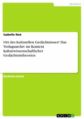 Ort des kulturellen Gedächtnisses? Das Verlagsarchiv im Kontext kulturwissenschaftlicher Gedächtnistheorien