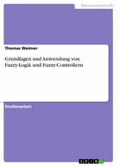 Grundlagen und Anwendung von Fuzzy-Logik und Fuzzy-Controllern