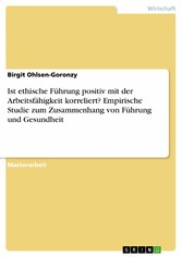 Ist ethische Führung positiv mit der Arbeitsfähigkeit korreliert? Empirische Studie zum Zusammenhang von Führung und Gesundheit