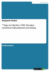 7 Tage im Oktober 1989. Dresden zwischen Volksaufstand und Dialog