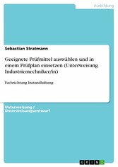 Geeignete Prüfmittel auswählen und in einem Prüfplan einsetzen (Unterweisung Industriemechniker/in)