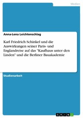 Karl Friedrich Schinkel und die Auswirkungen seiner Paris- und Englandreise auf das 'Kaufhaus unter den Linden' und die Berliner Bauakademie