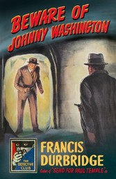 Beware of Johnny Washington: Based on 'Send for Paul Temple' (The Detective Club)