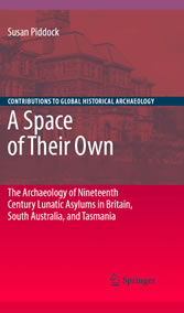 A Space of Their Own: The Archaeology of Nineteenth Century Lunatic Asylums in Britain, South Australia and Tasmania