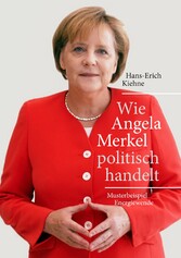 Wie Angela Merkel politisch handelt