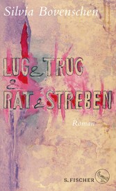 Lug und Trug und Rat und Streben