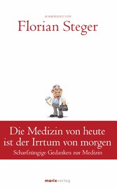 Die Medizin von heute ist der Irrtum von morgen