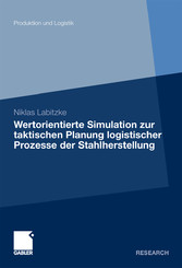 Wertorientierte Simulation zur taktischen Planung logistischer Prozesse der Stahlherstellung