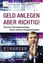 Geld anlegen - aber richtig!