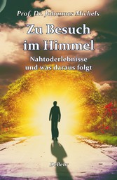 Zu Besuch im Himmel - Nahtoderlebnisse und was daraus folgt