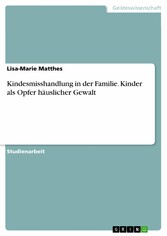 Kindesmisshandlung in der Familie. Kinder als Opfer häuslicher Gewalt