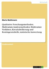 Qualitative Forschungsmethoden. Multivariate Analysemethoden. Multivariate Verfahren, Kreuztabellierung und Kontingenztabelle, statistische Auswertung