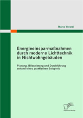 Energieeinsparmaßnahmen durch moderne Lichttechnik in Nichtwohngebäuden. Planung, Bilanzierung und Durchführung anhand eines praktischen Beispiels