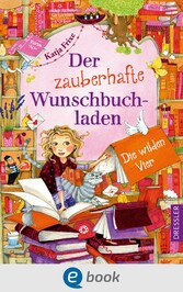 Der zauberhafte Wunschbuchladen 4. Die wilden Vier