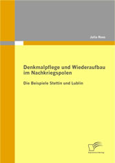 Denkmalpflege und Wiederaufbau im Nachkriegspolen: Die Beispiele Stettin und Lublin