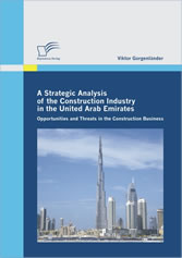 A Strategic Analysis of the Construction Industry in the United Arab Emirates. Opportunities and Threats in the Construction Business