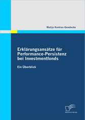 Erklärungsansätze für Performance-Persistenz bei Investmentfonds. Ein Überblick