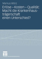 Erlöse - Kosten - Qualität: Macht die Krankenhausträgerschaft einen Unterschied?