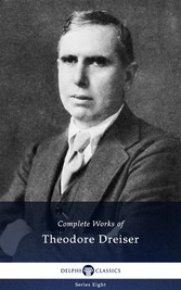 Delphi Complete Works of Theodore Dreiser (Illustrated)