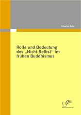 Rolle und Bedeutung des ´´Nicht-Selbst´´ im frühen Buddhismus