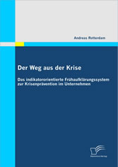 Der Weg aus der Krise:Das indikatororientierte Frühaufklärungssystem zur Krisenprävention im Unternehmen