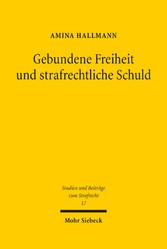 Gebundene Freiheit und strafrechtliche Schuld