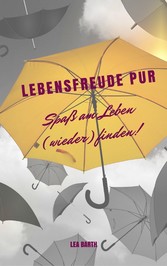 Lebensfreude pur: Spaß am Leben (wieder) finden